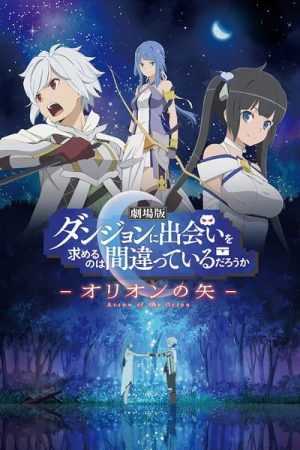 Xem phim Dungeon ni Deai wo Motomeru no wa Machigatteiru Darou ka Movie Orion no Ya - Is It Wrong to Try to Pick Up Girls in a Dungeon Arrow of the Orion DanMachi Movie Is It Wrong That I Want to Meet You in a Dungeon Movie HD motphim Đang Cập Nhật 2019